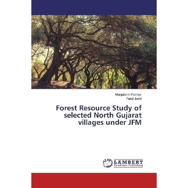 Forest Resource Study of selected North Gujarat villages under JFM, Fachbücher von Parul Joshi, Munjalsinh Parmar