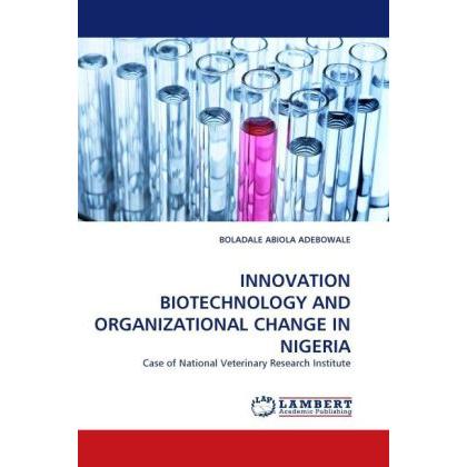 Innovation Biotechnology And Organizational Change In Nigeria, Fachbücher von Boladale A. Adebowale
