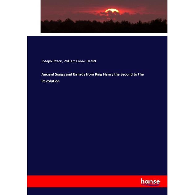 Ancient Songs and Ballads from King Henry the Second to the Revolution, Fachbücher von Joseph Ritson, William Carew Hazl...