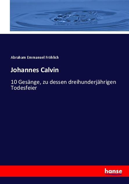 Produktbild Johannes Calvin (Deutsch, Abraham Emmanuel Fröhlich, 2017)