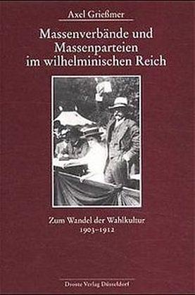 Produktbild Massenverbände und Massenparteien im wilhelminischen Reich (Deutsch, Axel Grie�mer, 2000)