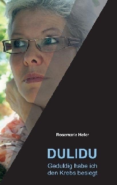 Produktbild DULIDU - Geduldig habe ich den Krebs besiegt (Deutsch, Rosemarie Hofer, 2017)