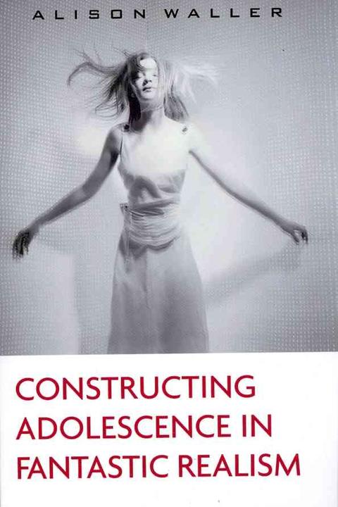 Produktbild Constructing Adolescence in Fantastic Realism (Englisch, Alison Waller, 2011)