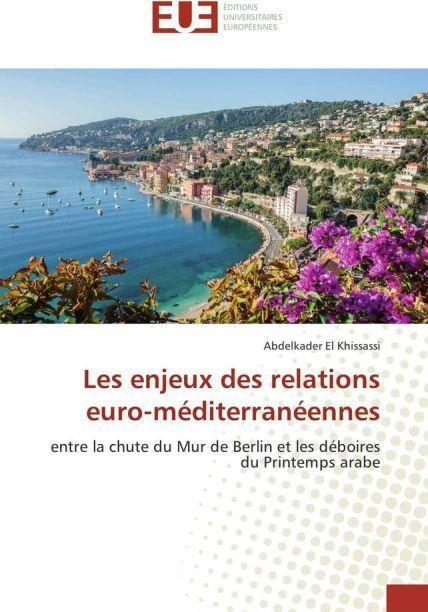 Image du produit Les enjeux des relations euro-méditerranéennes (Abdelkader El Khissassi, 2016)