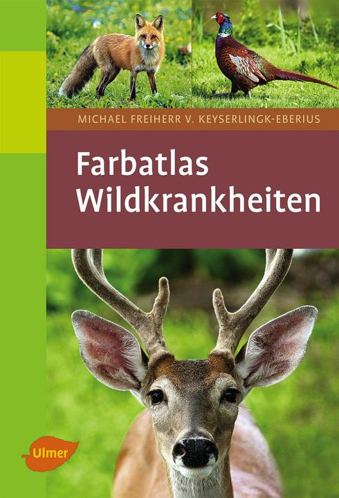 Produktbild Farbatlas Wildkrankheiten (Deutsch, Michael von Keyserlingk-Eberius, 2011)