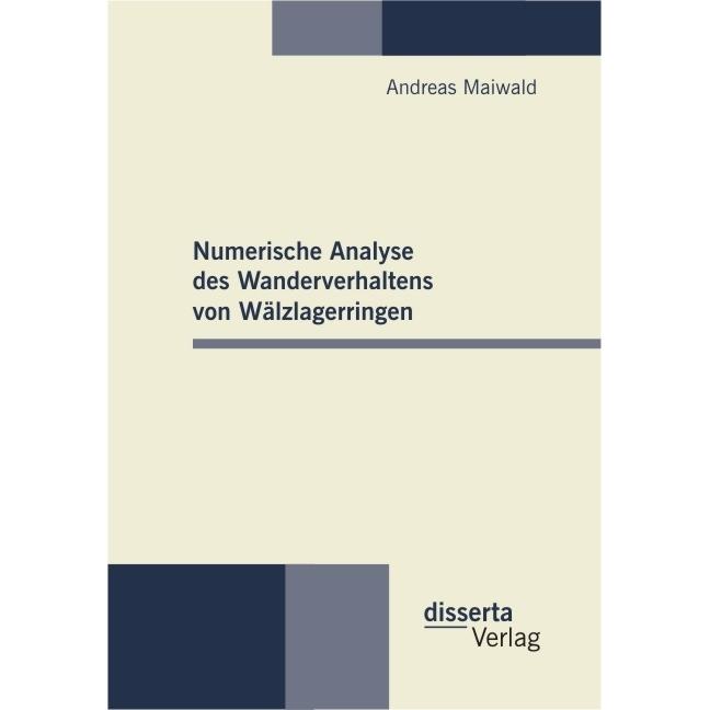 Numerische Analyse des Wanderverhaltens von Wälzlagerringen, Fachbücher von Andreas Maiwald