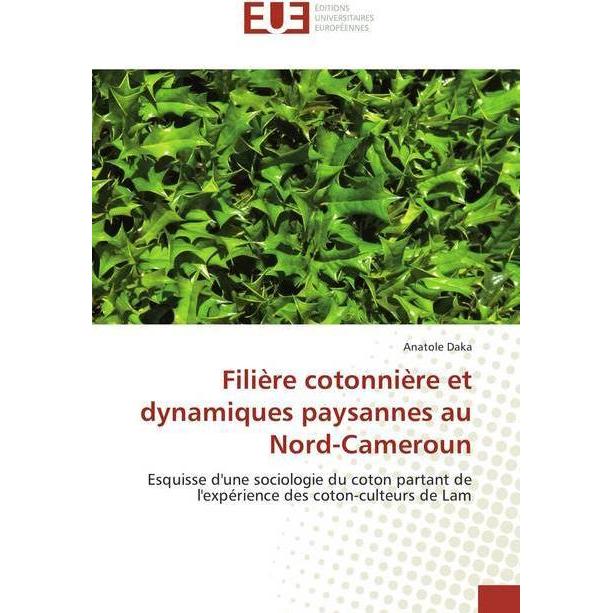 Filière cotonnière et dynamiques paysannes au Nord-Cameroun, Fachbücher von Anatole Daka