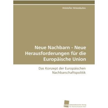Neue Nachbarn - Neue Herausforderungen für die Europäische Union, Fachbücher von Hristofor Hrisoskulov