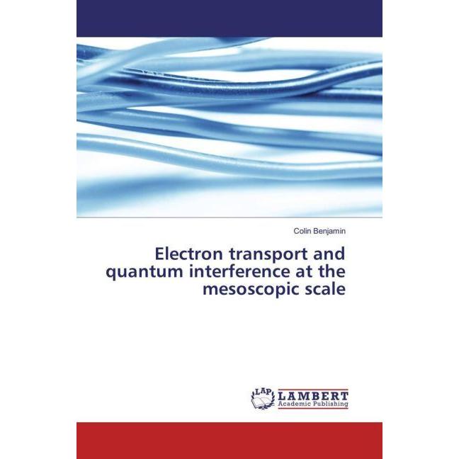 Electron transport and quantum interference at the mesoscopic scale, Fachbücher von Colin Benjamin