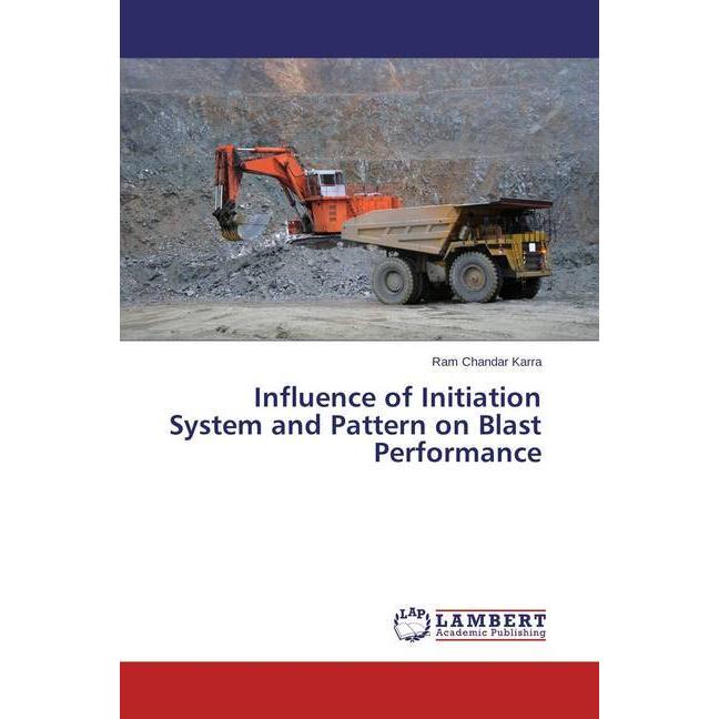 Influence of Initiation System and Pattern on Blast Performance, Fachbücher von Ram Chandar Karra