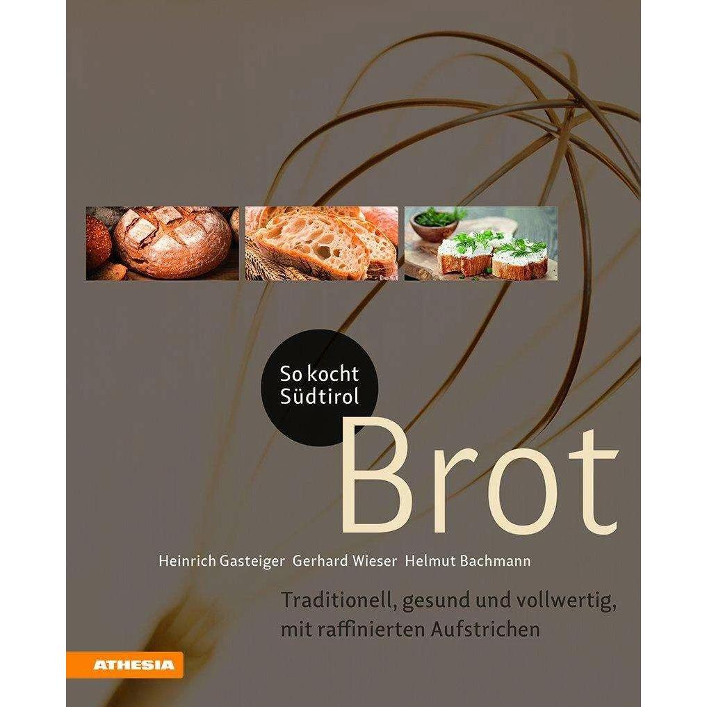 So kocht Südtirol - Brot, Ratgeber von Gerhard Wieser, Helmut Bachmann, Heinrich Gasteiger