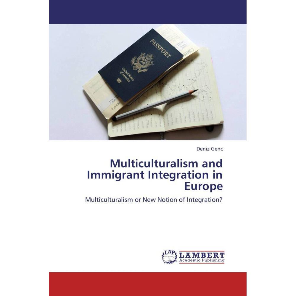 Multiculturalism and Immigrant Integration in Europe, Fachbücher von Deniz Genc