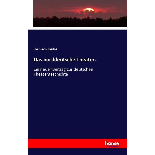 Das norddeutsche Theater., Fachbücher von Heinrich Laube