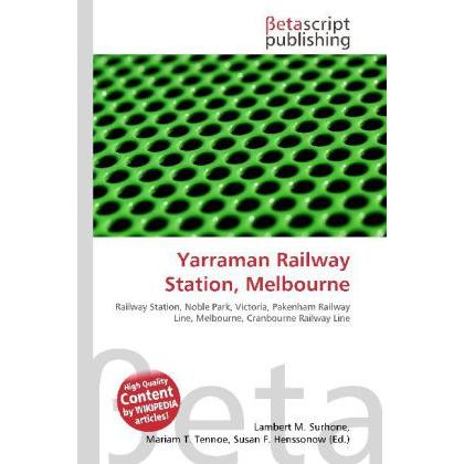 Yarraman Railway Station, Melbourne, Fachbücher von Lambert M. Surhone, Mariam T. Tennoe, Susan F. Henssonow