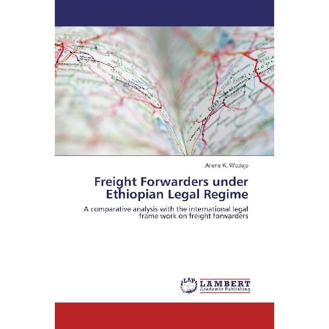 Freight Forwarders under Ethiopian Legal Regime, Fachbücher von Anene K. Wodajo