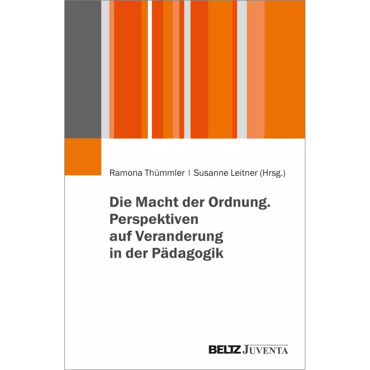 Die Macht der Ordnung. Perspektiven auf Veranderung in der Pädagogik, Fachbücher von Ramona Thümmler, Susanne Leitner