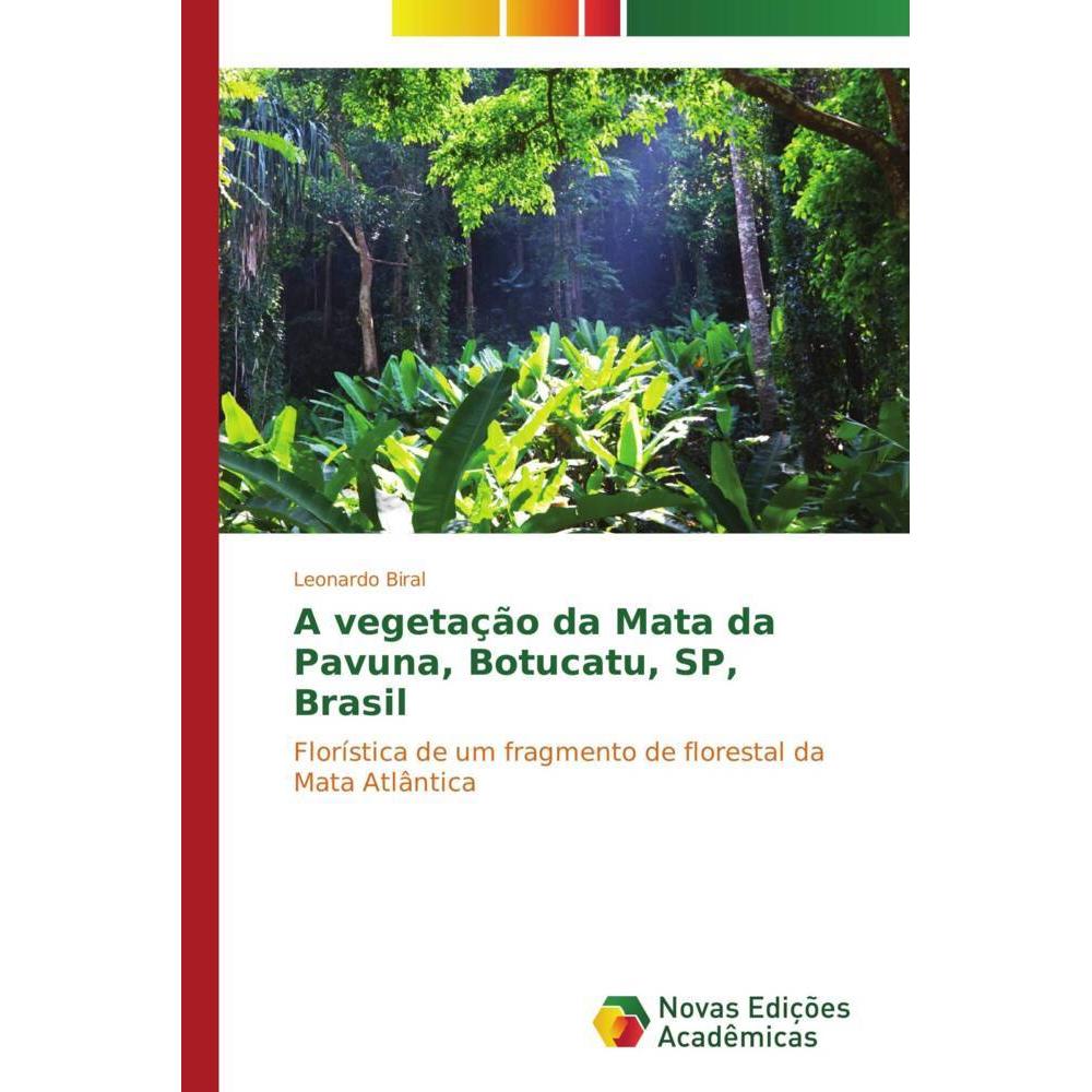A vegetação da Mata da Pavuna, Botucatu, SP, Brasil, Fachbücher von Leonardo Biral