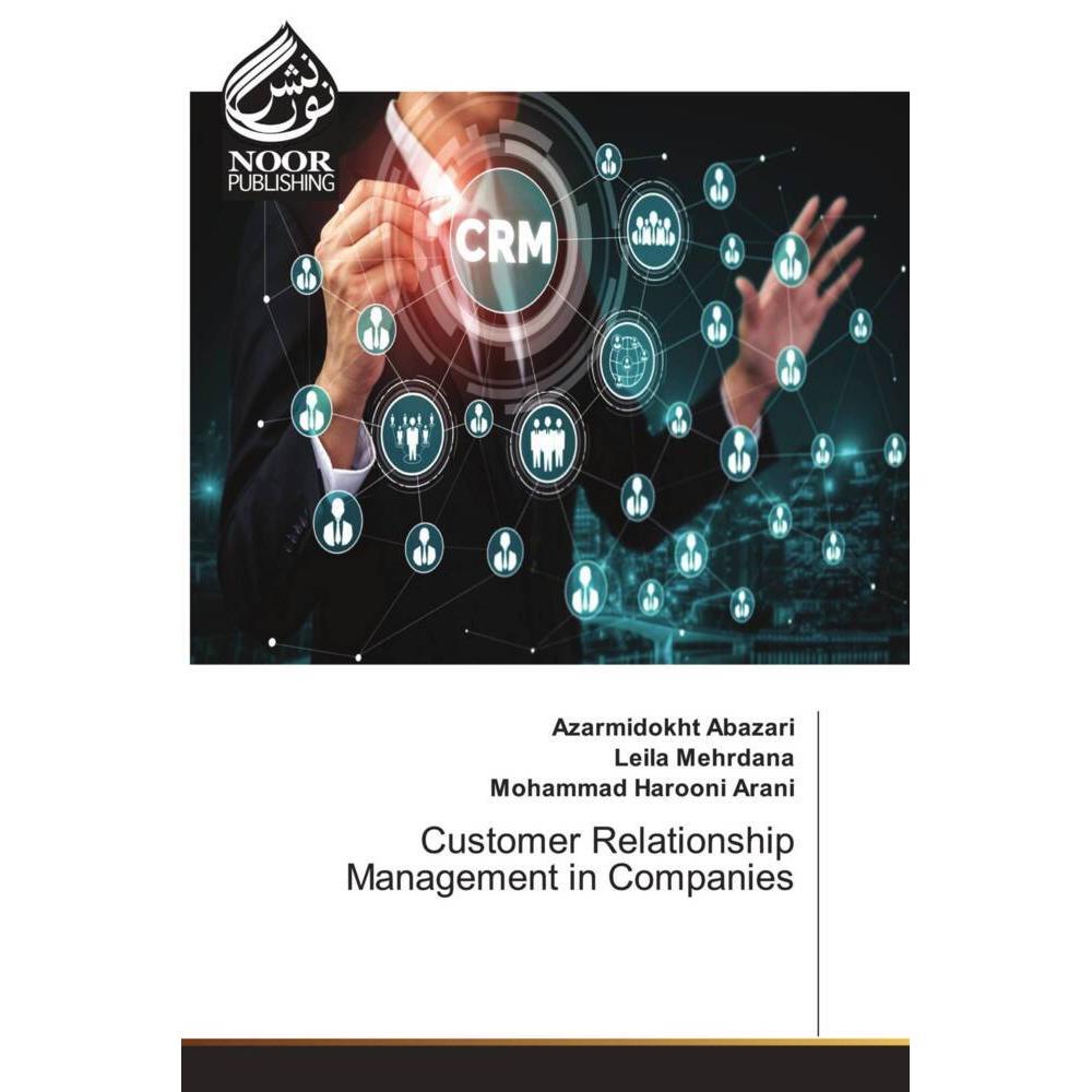 Customer Relationship Management in Companies, Fachbücher von Azarmidokht Abazari, Leila Mehrdana, Mohammad Harooni Aran...