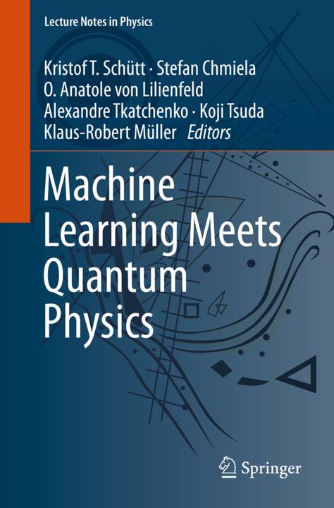 Produktbild Machine Learning Meets Quantum Physics (Alexandre Tkatchenko, Klaus-Robert Müller, Koji Tsuda, Kristof T. Schütt, O. Anatole von Lilienfeld, Stefan Chmiela, 2020)