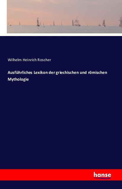 Produktbild Ausführliches Lexikon der griechischen und römischen Mythologie (Deutsch, Wilhelm Heinrich Roscher, 2016)