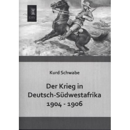 Der Krieg in Deutsch-Südwestafrika 1904 - 1906, Fachbücher von Kurd Schwabe