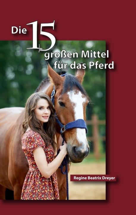 Produktbild Die fünfzehn grossen Mittel für das Pferd (Deutsch, Regine Beatrix Dreyer, 2016)