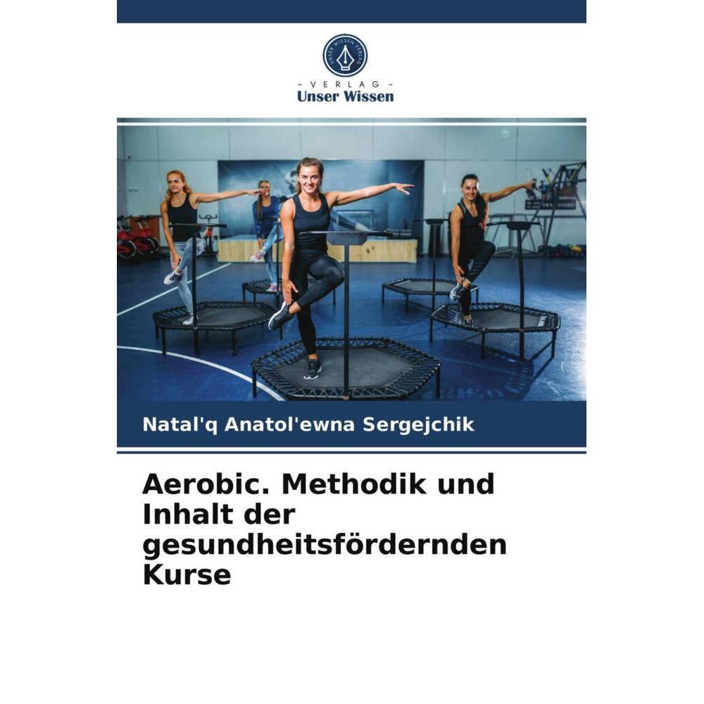 Aerobic. Methodik und Inhalt der gesundheitsfördernden Kurse, Ratgeber von Natal'q Anatol'ewna Sergejchik