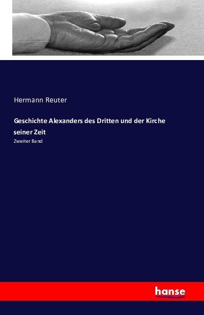 Produktbild Geschichte Alexanders des Dritten und der Kirche seiner Zeit (Deutsch, Hermann Reuter, 2016)