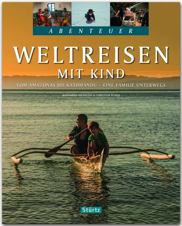 Produktbild Abenteuer Weltreisen mit Kind - Vom Amazonas bis Kathmandu - Eine Familie unterwegs (Deutsch, Christian Nusch, Katharina Nickoleit, 2016)