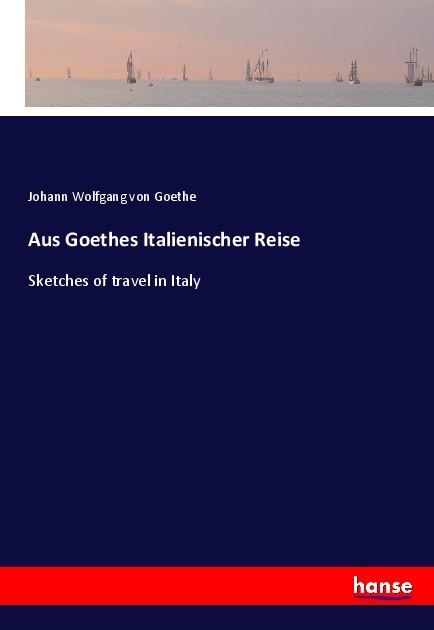 Produktbild Aus Goethes Italienischer Reise (Deutsch, Johann Wolfgang von Goethe, 2017)