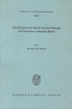 Produktbild Der Besitzerwerb durch Gewaltabhängige im klassischen römischen Recht (Deutsch, Hans-Peter Benöhr, 1972)