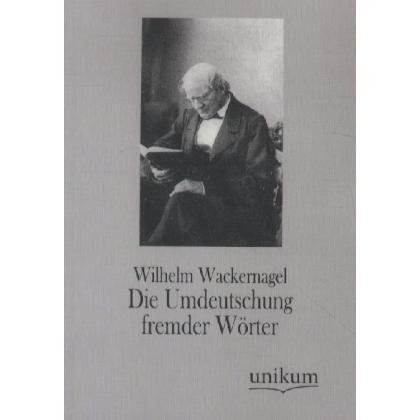 Die Umdeutschung fremder Wörter, Fachbücher von Wilhelm Wackernagel
