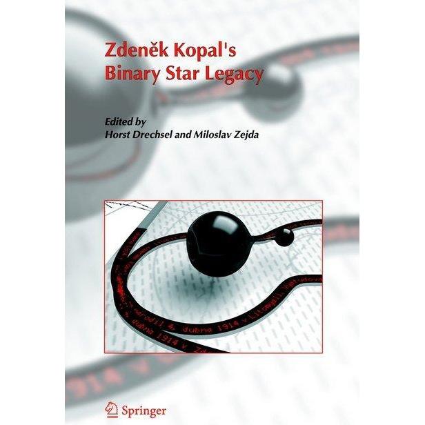 Zdenek Kopal's Binary Star Legacy, Fachbücher von Horst Drechsel, Miloslav Zejda