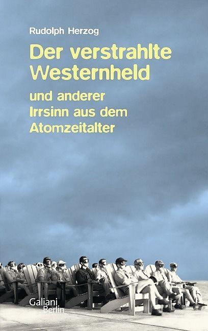 Produktbild Der verstrahlte Westernheld und anderer Irrsinn aus dem Atomzeitalter (Deutsch, Rudolph Herzog, 2012)