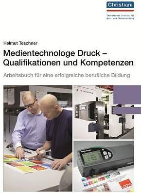 Produktbild Medientechnologe Druck - Qualifikationen und Kompetenzen (Deutsch, Helmut Teschner, 2017)