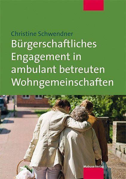 Produktbild Bürgerschaftliches Engagement in ambulant betreuten Wohngemeinschaften (Deutsch, Christine Schwendner, 2013)