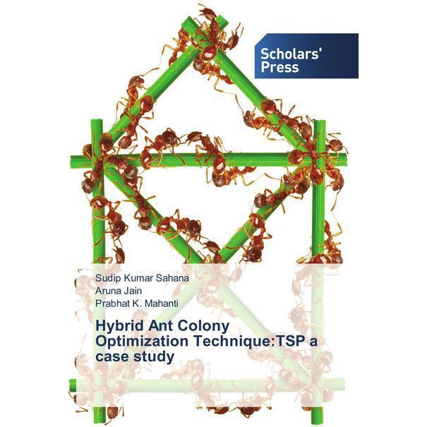 Hybrid Ant Colony Optimization Technique:TSP a case study, Fachbücher von Sudip Kumar Sahana, Prabhat K. Mahanti, Aruna ...