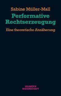 Produktbild Performative Rechtserzeugung (Deutsch, Sabine Mller-Mall, 2012)