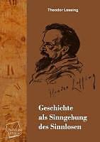 Produktbild Geschichte als Sinngebung des Sinnlosen (Deutsch, Theodor Lessing, 2012)