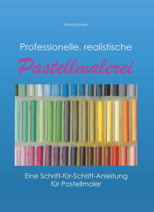 Produktbild Professionelle, realistische Pastellmalerei (Deutsch, Erhard Sünder, 2018)