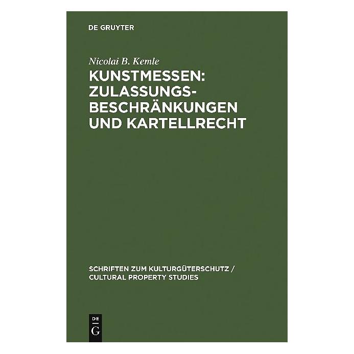 De Gruyter Kunstmessen: Zulassungsbeschränkungen und Kartellrecht (Deutsch, Nicolai B. Kemle, 2006) (8296876)