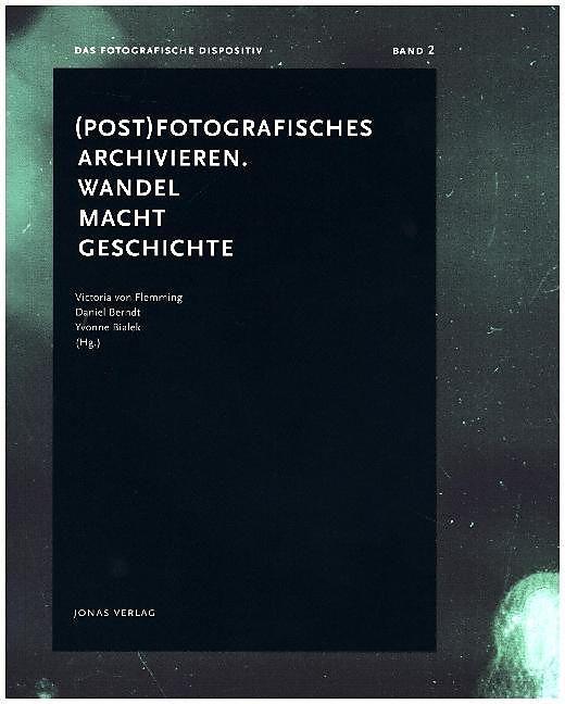 Produktbild (Post) Fotografisches archivieren. Wandel - Macht - Geschichte (Deutsch, Berndt Flemming, Viktoria von, 2016)