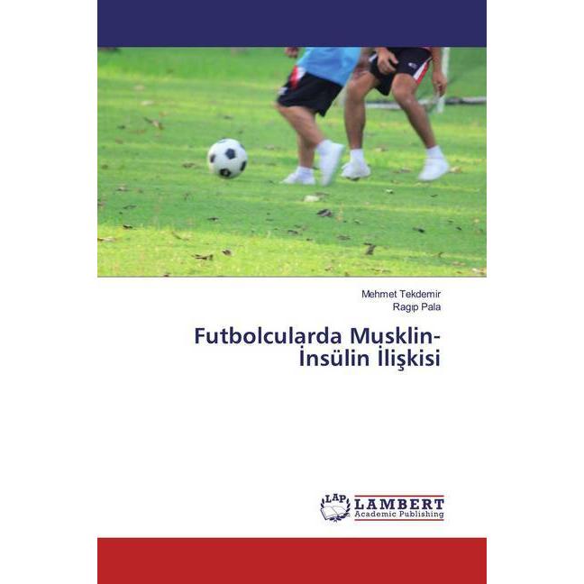 Futbolcularda Musklin-Insülin Iliskisi, Ratgeber von Ragip Pala, Mehmet Tekdemir