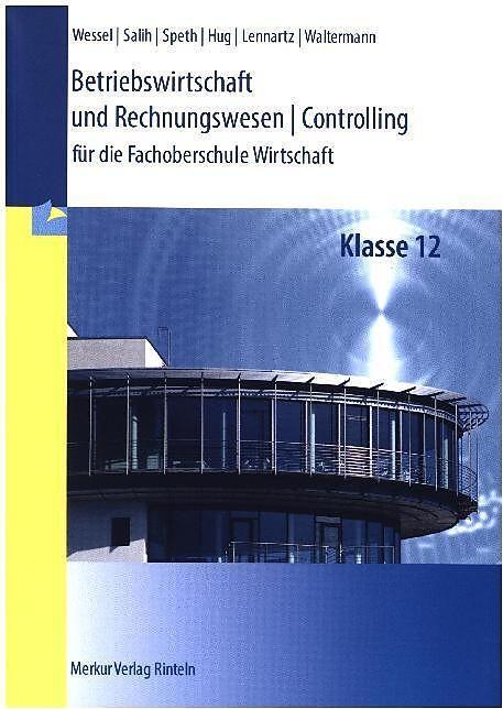 Immagine prodotto Merkur Betriebswirtschaft und Rechnungswesen | Controlling. Klasse 12 (Tedesco, Abbraccio Hartmut, Aloys Waltermann, Bernhard Wessel, Hermann Speth, Martina Lennartz, 2019)