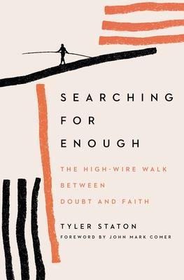 Produktbild Searching for Enough: The High-Wire Walk Between Doubt and Faith (Englisch, Tyler Staton, 2021)