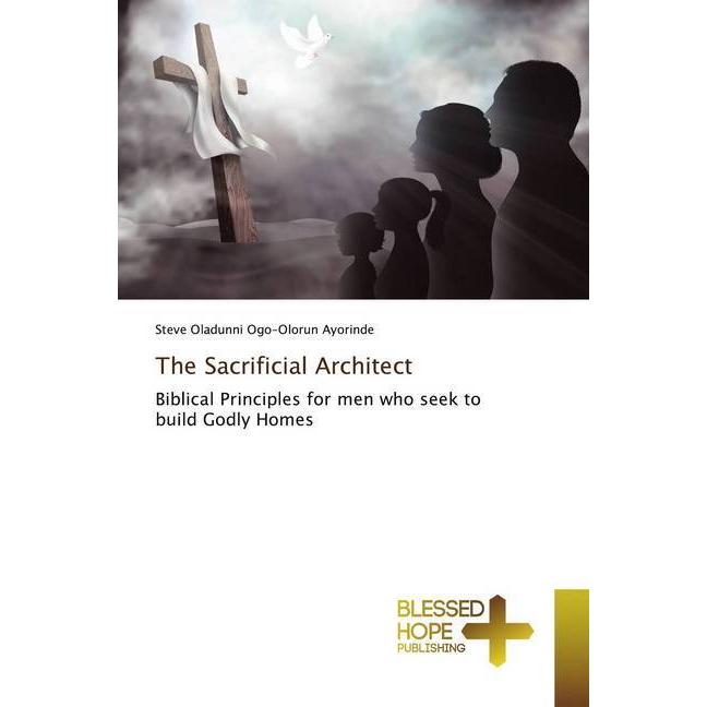 The Sacrificial Architect, Sachbücher von Steve Oladunni Ogo-Olorun Ayorinde