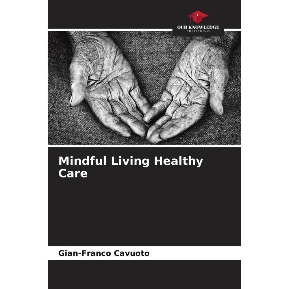 Mindful Living Healthy Care, Fachbücher von Gian-Franco Cavuoto