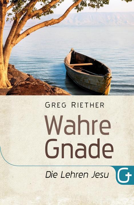 Produktbild Wahre Gnade - Die Lehren Jesu (Deutsch, Greg Riether, 2017)