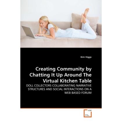 Creating Community by Chatting It Up Around The Virtual Kitchen Table, Fachbücher