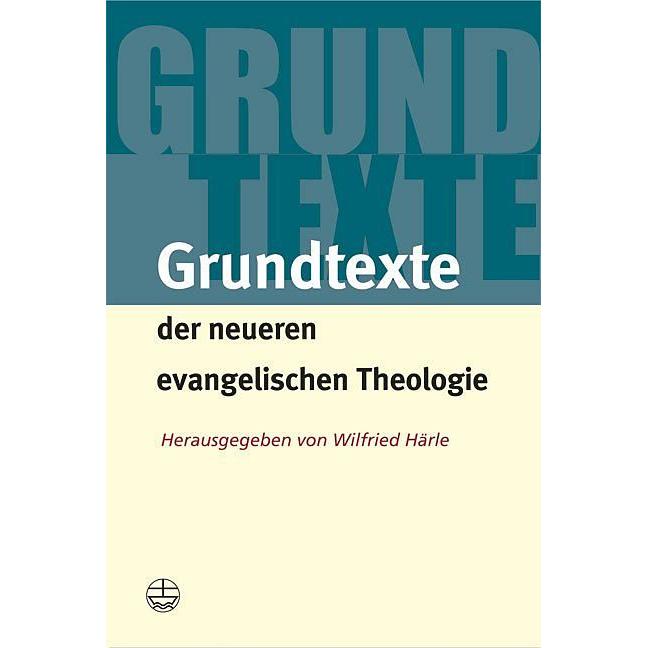 Grundtexte der neueren evangelischen Theologie, Fachbücher von Wilfried Härle